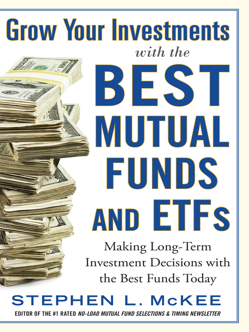 Title details for Grow Your Investments with the Best Mutual Funds and ETF's by Stephen McKee - Available